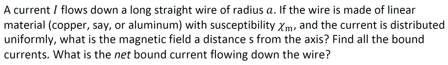 A Current I Flows Down A Long Straight Wire Of Radius A If The Wire Is Made Of Linear Material Copper Say Or Aluminu 1