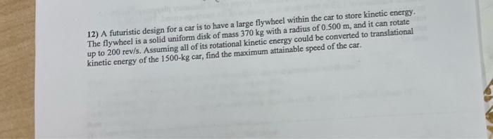 12 A Futuristic Design For A Car Is To Have A Large Flywheel Within The Car To Store Kinetic Energy The Flywheel Is A S 1