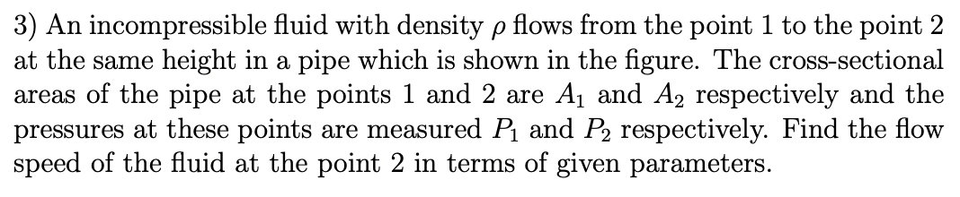 3 An Incompressible Fluid With Density P Flows From The Point 1 To The Point 2 At The Same Height In A Pipe Which Is Sh 1