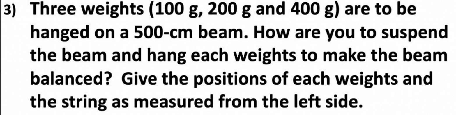 3 Three Weights 100 G 200 G And 400 G Are To Be Hanged On A 500 Cm Beam How Are You To Suspend The Beam And Hang Ea 1