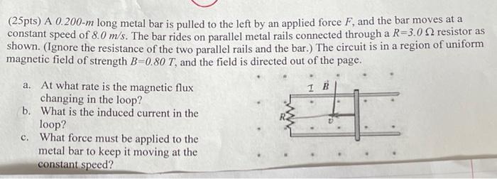 25pts A 0 200 M Long Metal Bar Is Pulled To The Left By An Applied Force F And The Bar Moves At A Constant Speed Of 8 1