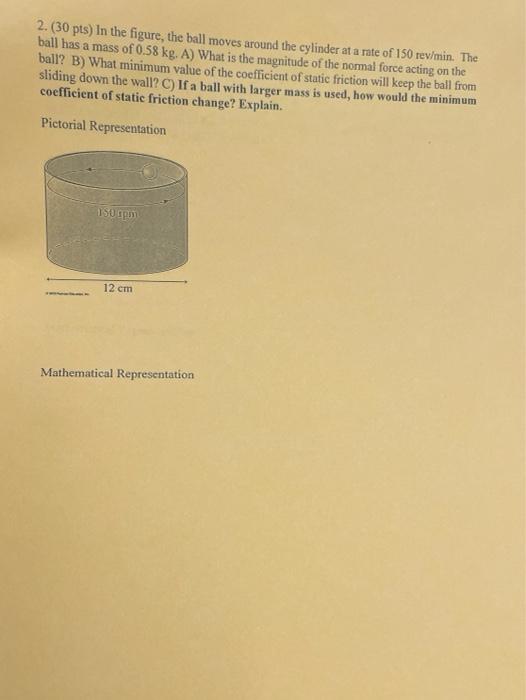 2 30 Pts In The Figure The Ball Moves Around The Cylinder At A Rate Of 150 Rev Min The Ball Has A Mass Of 0 58 Kg 1
