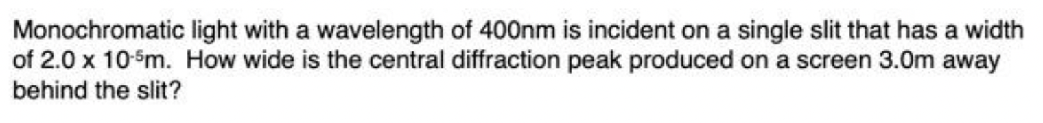 Monochromatic Light With A Wavelength Of 400nm Is Incident On A Single Slit That Has A Width Of 2 0 X 10 Sm How Wide Is 1