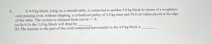 4 A 4 0 Kg Block Lying On A Smooth Table Is Connected To Another 5 0 Kg Block By Means Of A Weightless Cord Passing O 1