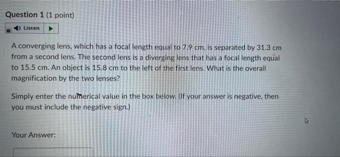 Question 1 1 Point Listen A Converging Lens Which Has A Focal Length Equal To 7 9 Cm Is Separated By 31 3 Cm From A 1