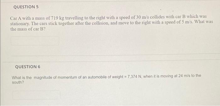 Question 5 Car A With A Mass Of 719 Kg Travelling To The Right With A Speed Of 30 M S Collides With Car B Which Was Stat 1