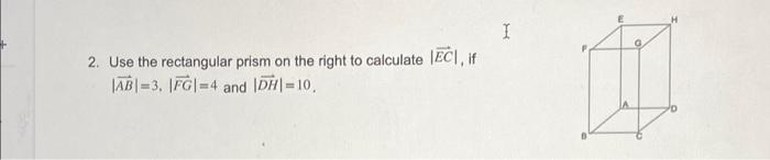 I 2 Use The Rectangular Prism On The Right To Calculate Eci If Jabi 3 Ifg 4 And Dh 10 1