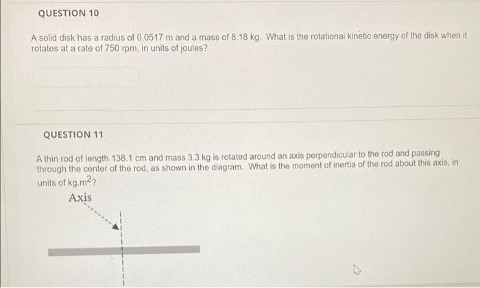 Question 10 A Solid Disk Has A Radius Of 0 0517 M And A Mass Of 8 18 Kg What Is The Rotational Kinetic Energy Of The Di 1