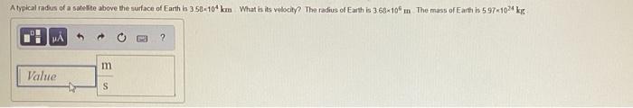 Atypical Radius Of A Satellite Above The Surface Of Earth A 350 104 Km What Is Its Valochy The Radius Of Earth Is 3 681 1