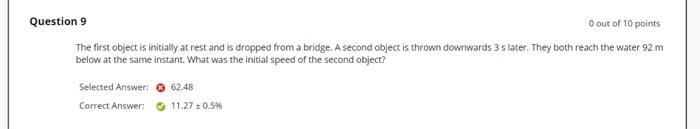 Question 9 O Out Of 10 Points The First Object Is Initially At Rest And Is Dropped From A Bridge A Second Object Is Thr 1