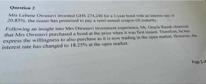 Question 2 Mrs Lebene Owusuvi Invested Ghs 274 240 For A 3 Year Bond With An Interest Rate Of 20 85 The Issuer Has Pro 1