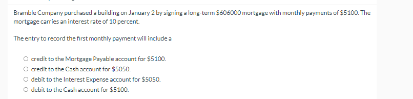 Bramble Company Purchased A Building On January 2 By Signing A Long Term 606000 Mortgage With Monthly Payments Of 5100 1