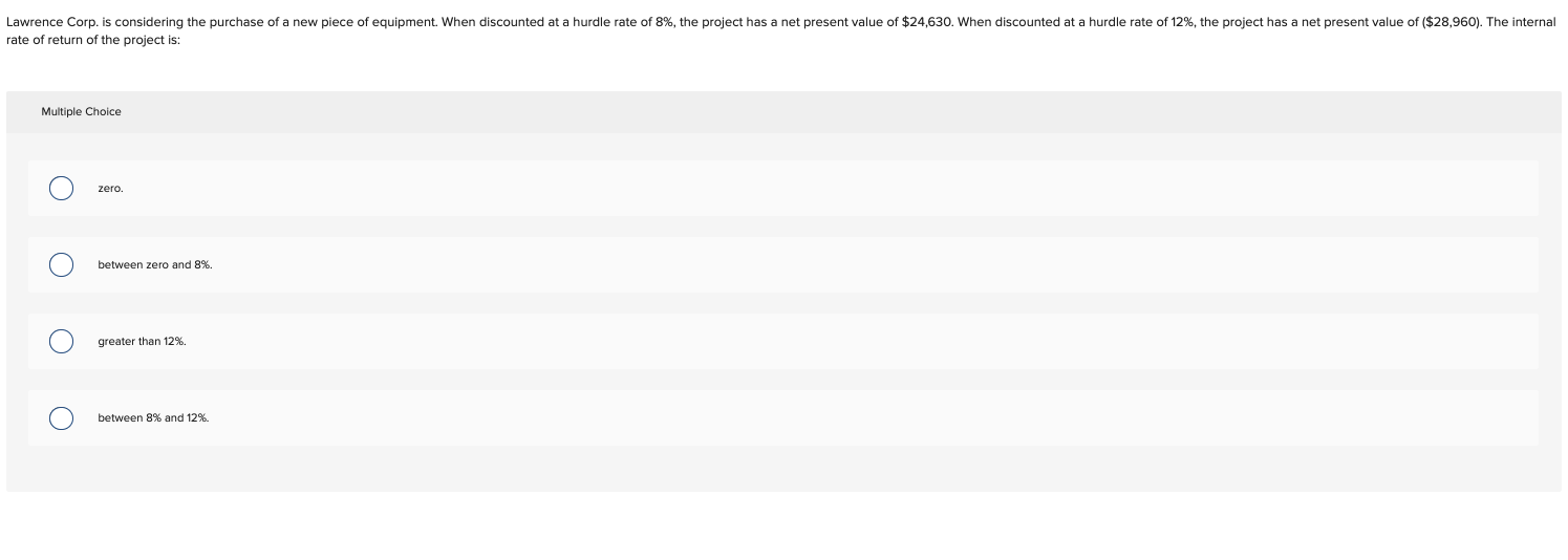 Lawrence Corp Is Considering The Purchase Of A New Piece Of Equipment When Discounted At A Hurdle Rate Of 8 The Proj 1