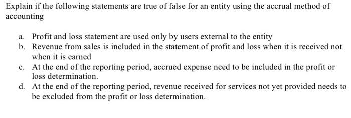 Explain If The Following Statements Are True Of False For An Entity Using The Accrual Method Of Accounting A Profit And 1