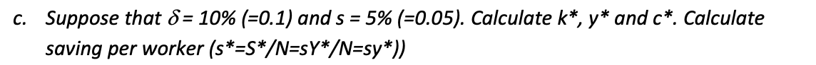 C Suppose That 8 10 0 1 And S 5 0 05 Calculate K Y And C Calculate Saving Per Worker S S N Sy N Sy 1