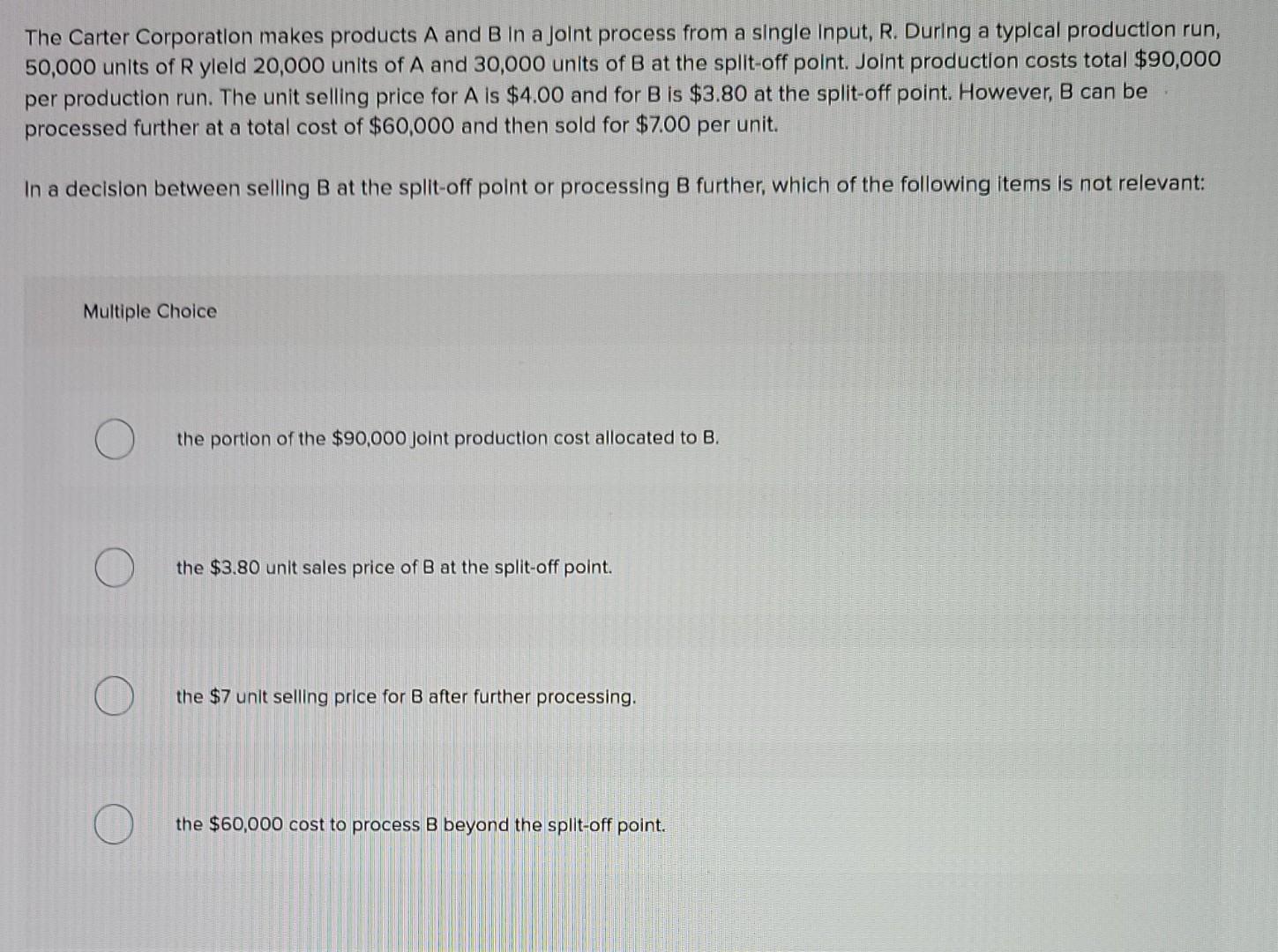 The Carter Corporation Makes Products A And B In A Joint Process From A Single Input R During A Typical Production Run 1