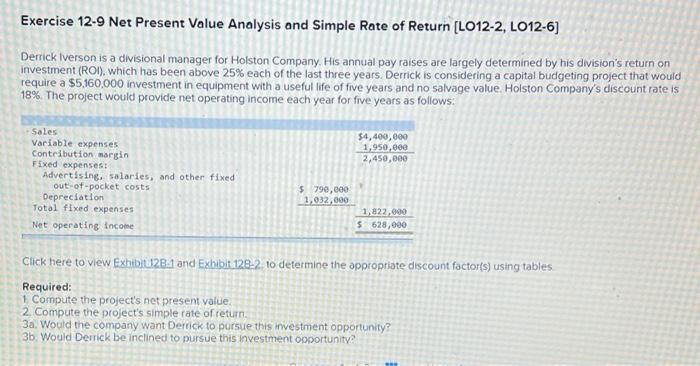 Exercise 12 9 Net Present Value Analysis And Simple Rate Of Return Lo12 2 Lo12 6 Derrick Iverson Is A Divisional Mana 1