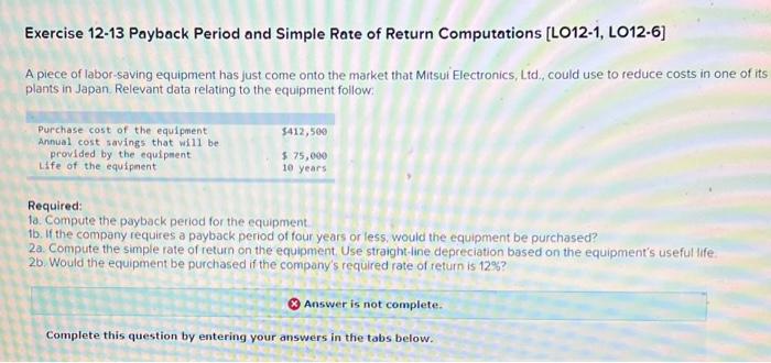Exercise 12 13 Payback Period And Simple Rate Of Return Computations Lo12 1 Lo12 6 A Piece Of Labor Saving Equipment 1
