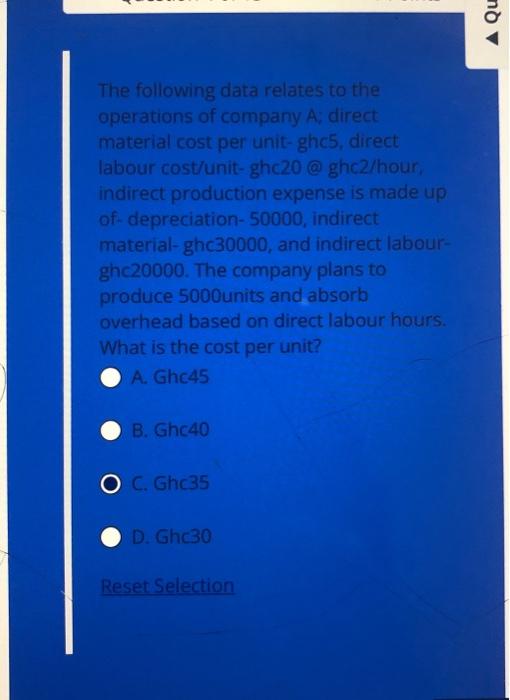 The Following Data Relates To The Operations Of Company A Direct Material Cost Per Unit Ghc5 Direct Labour Cost Unit 1