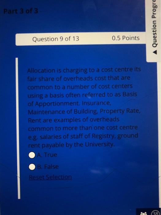 Part 3 Of 3 Question 9 Of 13 0 5 Points Allocation Is Charging To A Cost Centre Its Fair Share Of Overheads Cost That Ar 1