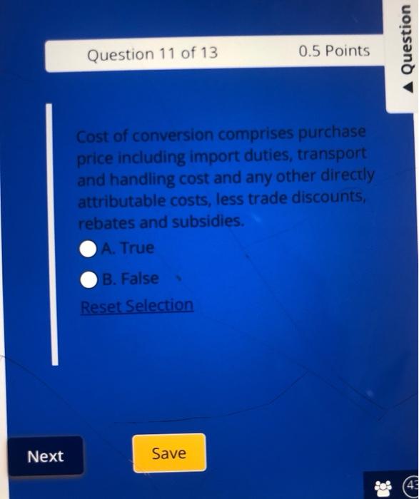 Next Question 11 Of 13 0 5 Points Cost Of Conversion Comprises Purchase Price Including Import Duties Transport And Han 1