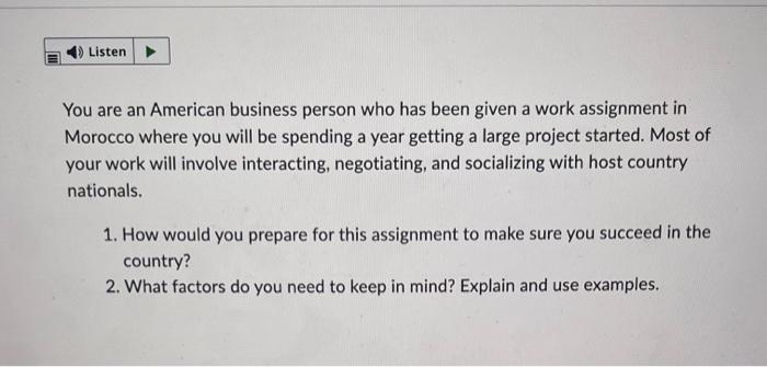 Listen You Are An American Business Person Who Has Been Given A Work Assignment In Morocco Where You Will Be Spending A 1