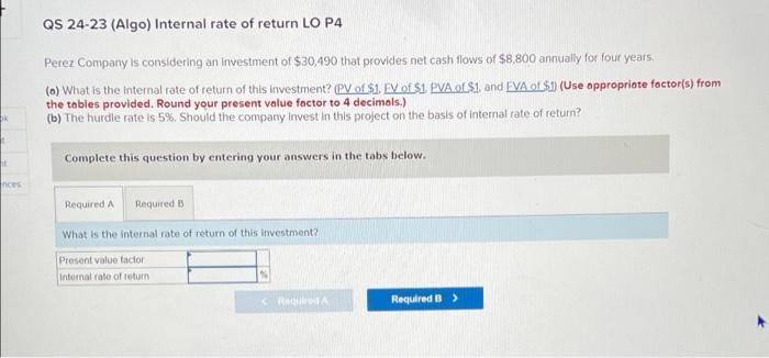 Qs 24 23 Algo Internal Rate Of Return Lo P4 Perez Company Is Considering An Investment Of 30 490 That Provides Net Ca 1