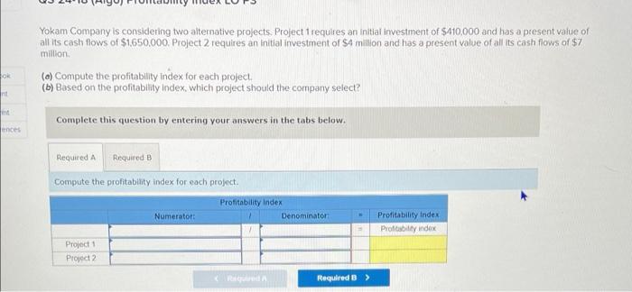 Yokam Company Is Considering Two Alternative Projects Project 1 Requires An Initial Investment Of 410 000 And Has A Pr 1