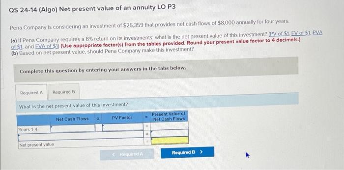 Qs 24 14 Algo Net Present Value Of An Annuity Lo P3 Pena Company Is Considering An Investment Of 25 359 That Provides 1