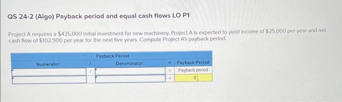 Qs 24 1 Algo Payback Period And Equal Cash Flows Lo P1 Park Company Is Considering An Investment Of 34 000 That Provi 2