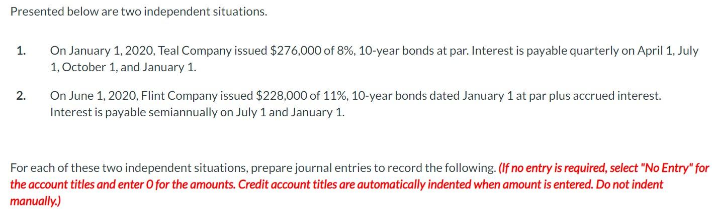 Presented Below Are Two Independent Situations 1 On January 1 2020 Teal Company Issued 276 000 Of 8 10 Year Bonds 1