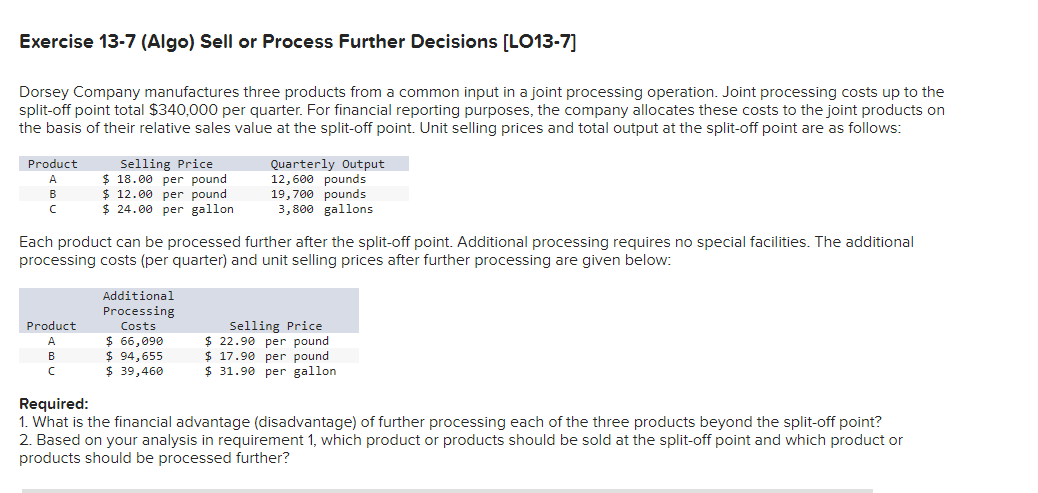Exercise 13 7 Algo Sell Or Process Further Decisions Lo13 7 Dorsey Company Manufactures Three Products From A Common 1