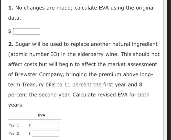 Calculating Eva Brewster Company Manufactures Elderberry Wine Last Year Brewster Earned Operating Income Of 192 000 A 2