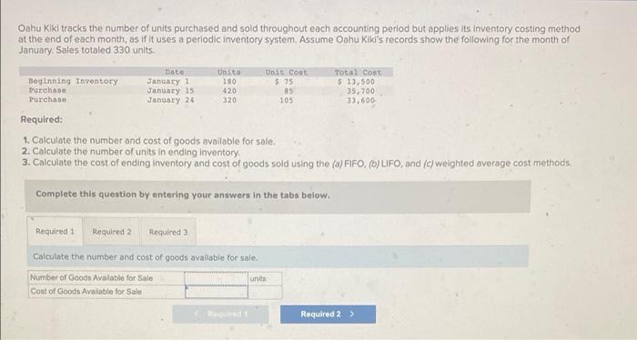 Oahu Kiki Tracks The Number Of Units Purchased And Sold Throughout Each Accounting Period But Applies Its Inventory Cost 1