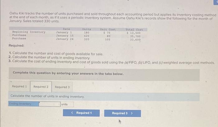 Oahu Kiki Tracks The Number Of Units Purchased And Sold Throughout Each Accounting Period But Applies Its Inventory Cost 2