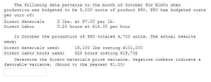 The Following Data Pertains To The Month Of October For Elmco When Production Was Budgeted To Be 5 000 Units Of Product 1