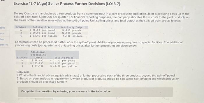 Exercise 13 7 Algo Sell Or Process Further Decisions Lo13 7 Dorsey Company Manufactures Three Products From A Common 1