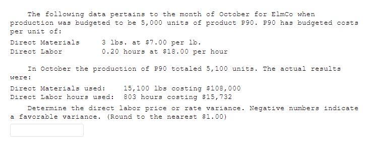 The Following Data Pertains To The Month Of October For Elmco When Production Was Budgeted To Be 5 000 Units Of Product 1