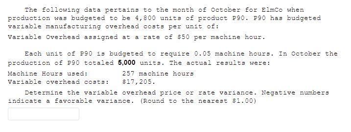The Following Data Pertains To The Month Of October For Elmco When Production Was Budgeted To Be 4 800 Units Of Product 1