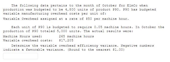 The Following Data Pertains To The Month Of October For Elmco When Production Was Budgeted To Be 4 800 Units Of Product 1