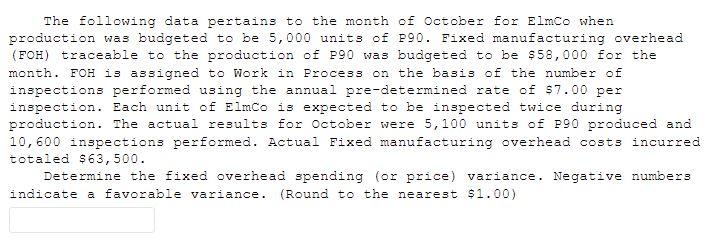The Following Data Pertains To The Month Of October For Elmco When Production Was Budgeted To Be 5 000 Units Of P90 Fix 1