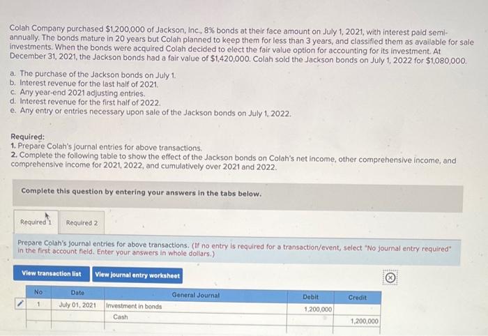 Colah Company Purchased 1 200 000 Of Jackson Inc 8 Bonds At Their Face Amount On July 1 2021 With Interest Paid S 1