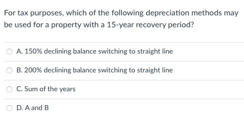 For Tax Purposes Which Of The Following Depreciation Methods May Be Used For A Property With A 15 Year Recovery Period 1