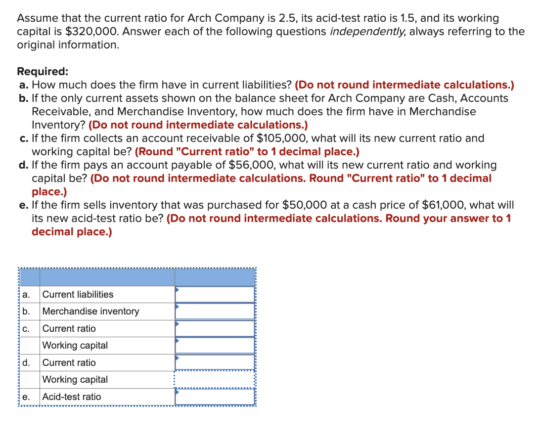 Assume That The Current Ratio For Arch Company Is 2 5 Its Acid Test Ratio Is 1 5 And Its Working Capital Is 320 000 1