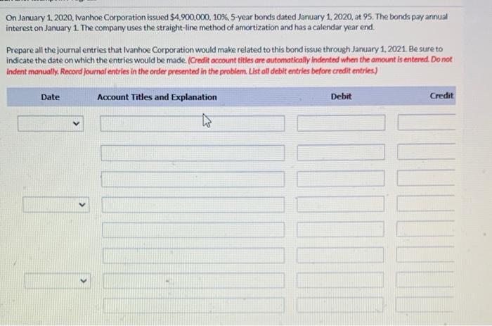 On January 1 2020 Ivanhoe Corporation Issued 4 900 000 10 5 Year Bonds Dated January 1 2020 At 95 The Bonds Pay 1