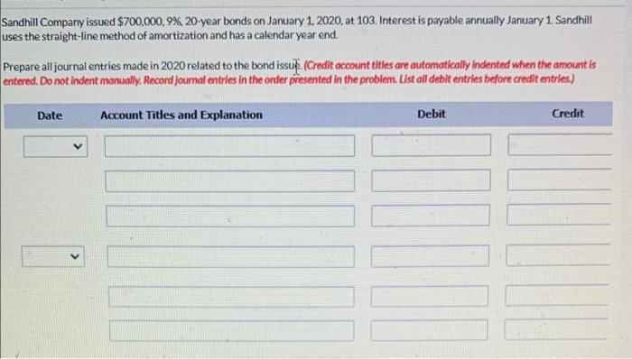 Sandhill Company Issued 700 000 9 20 Year Bonds On January 1 2020 At 103 Interest Is Payable Annually January 1 S 1