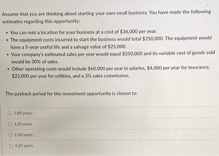 Assume That You Are Thinking About Starting Your Own Small Business You Have Made The Following Estimates Regarding Thi 1