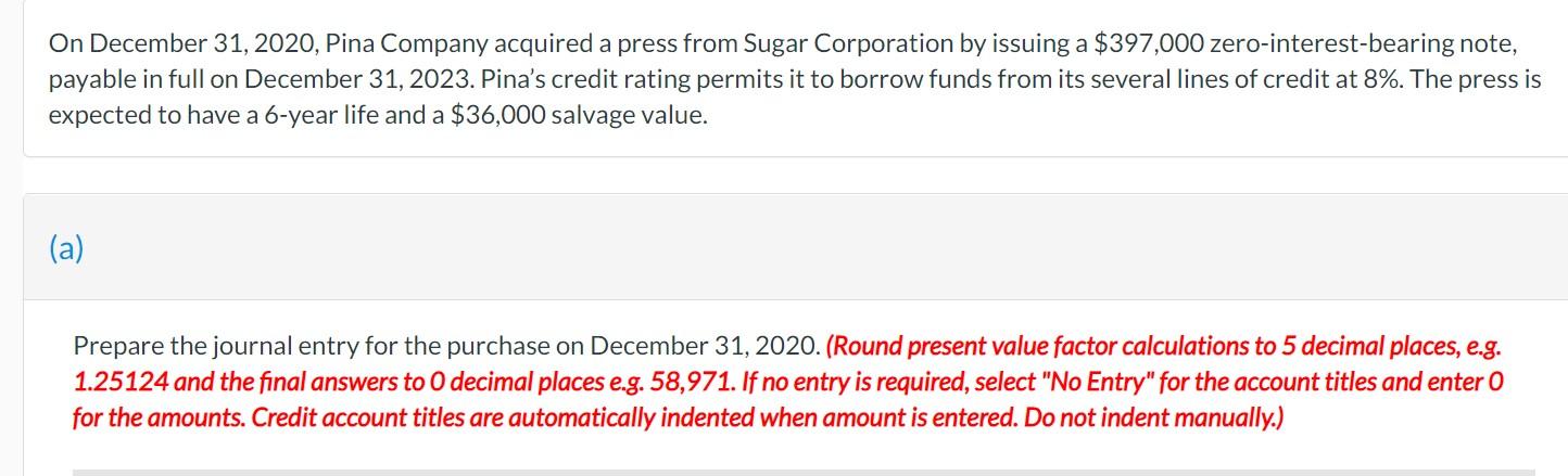 On December 31 2020 Pina Company Acquired A Press From Sugar Corporation By Issuing A 397 000 Zero Interest Bearing N 1