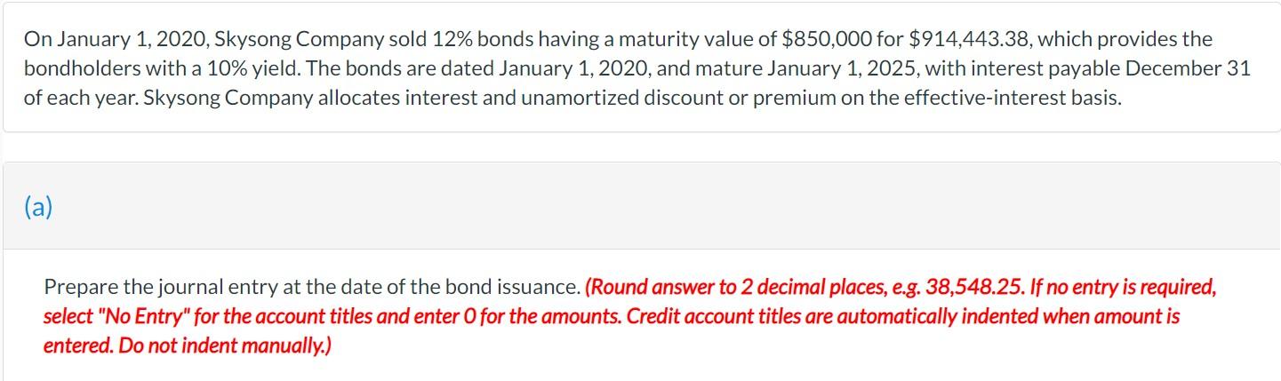 On January 1 2020 Skysong Company Sold 12 Bonds Having A Maturity Value Of 850 000 For 914 443 38 Which Provides T 1