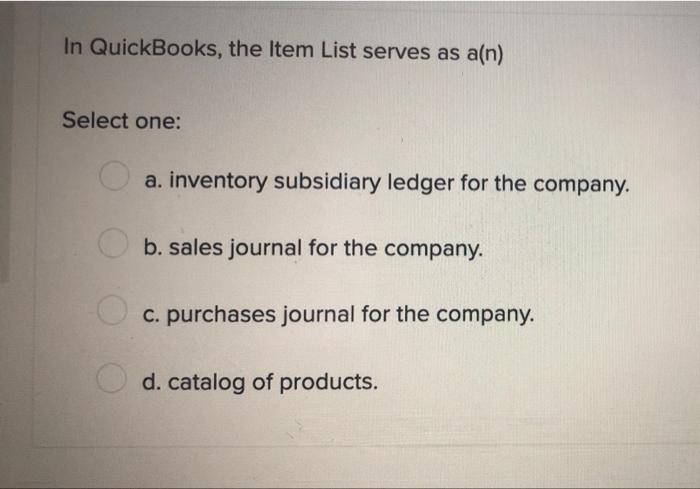 In Quickbooks Types Of Assets Include Select One A Accounts Payable Other Current Asset And Fixed Asset B Bank E 4